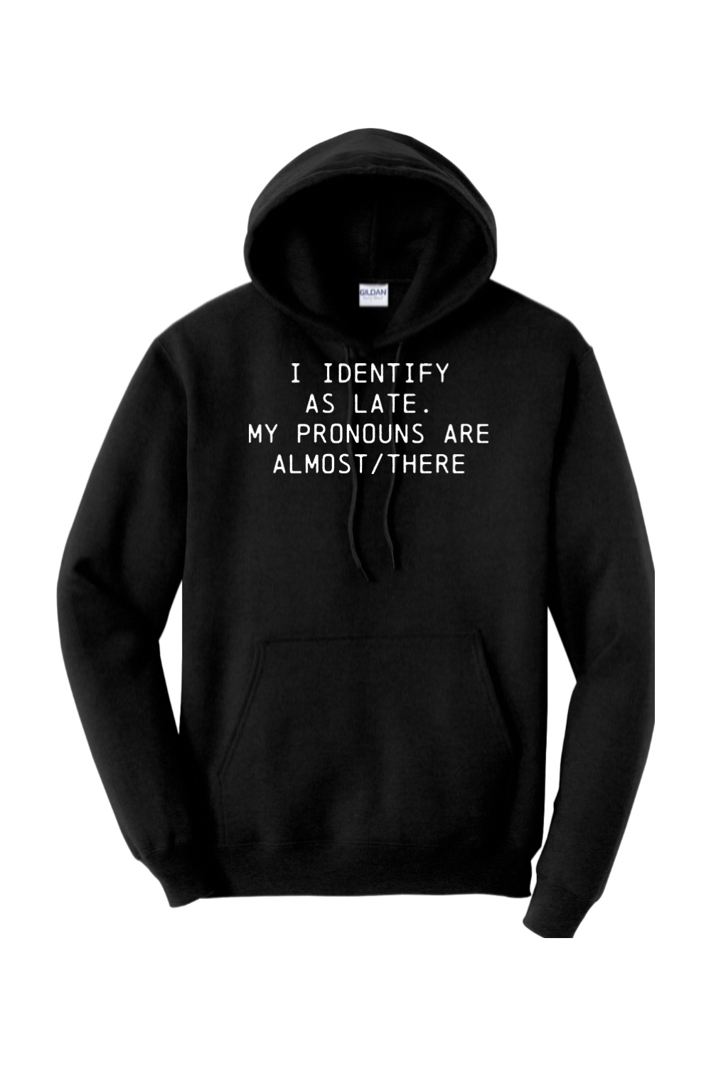 I identify as late. My pronouns are almost / there