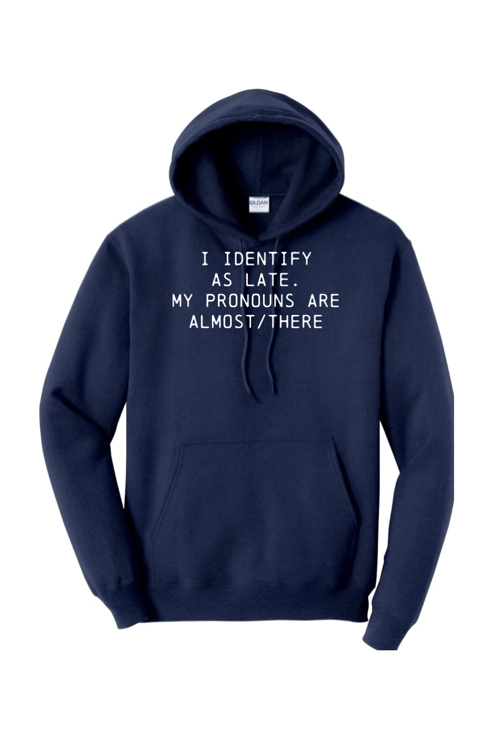 I identify as late. My pronouns are almost / there