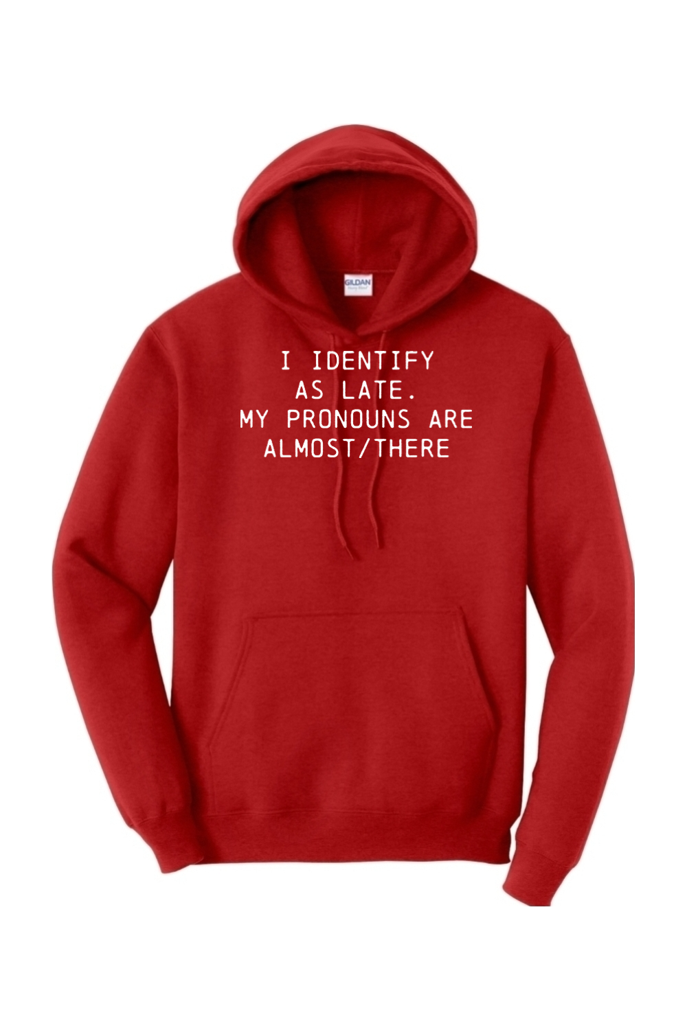 I identify as late. My pronouns are almost / there