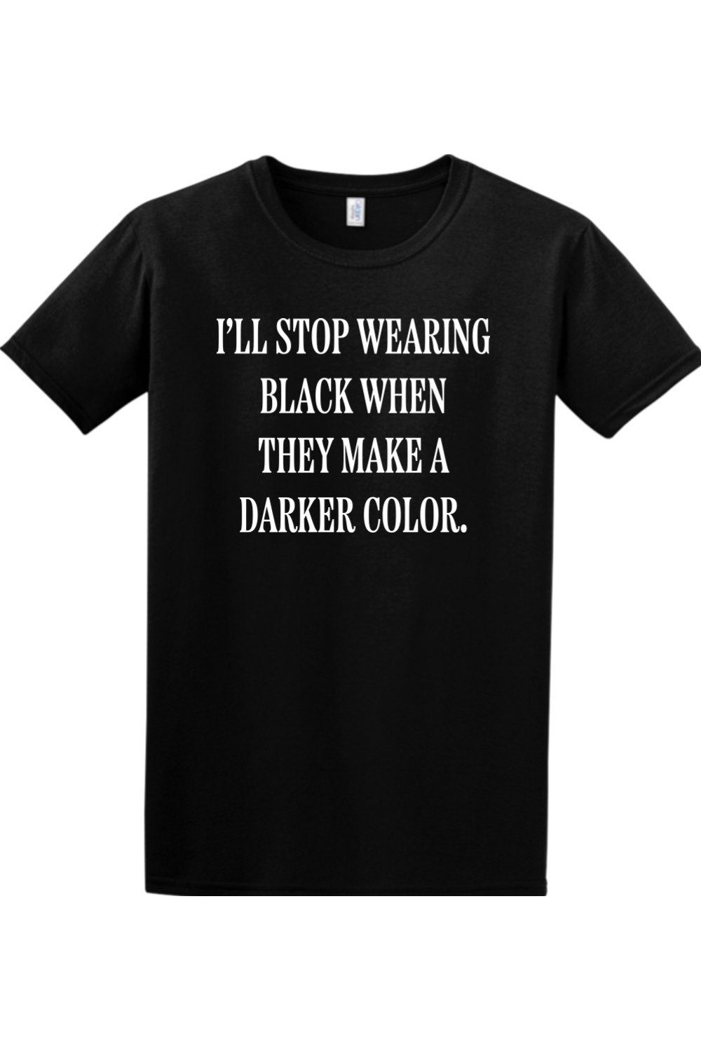 I'll Stop Wearing Black When They Make a Darker Color.