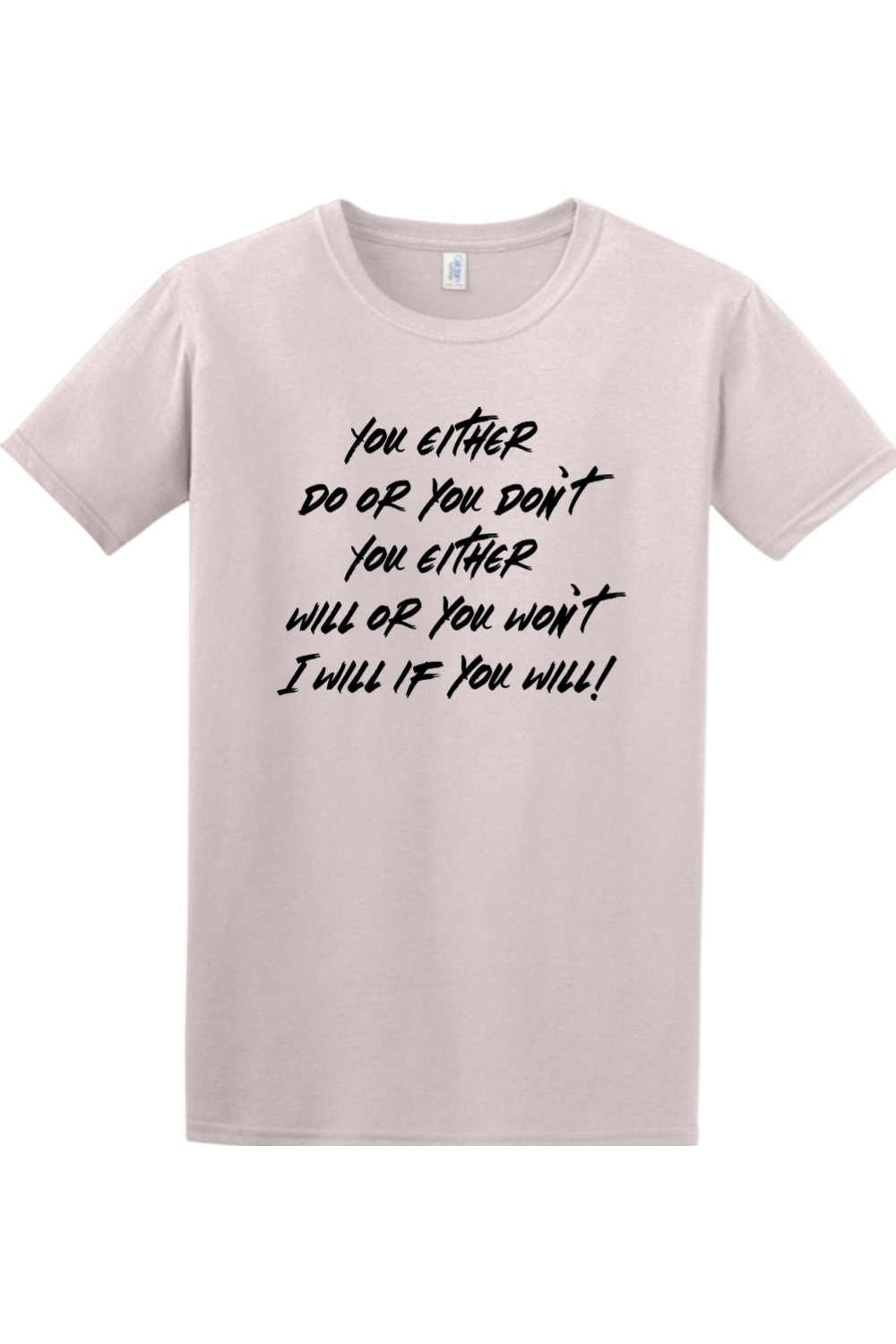 You either do or you don't. You either will or you won't. I will if you will!